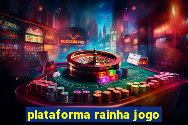 plataforma rainha jogo